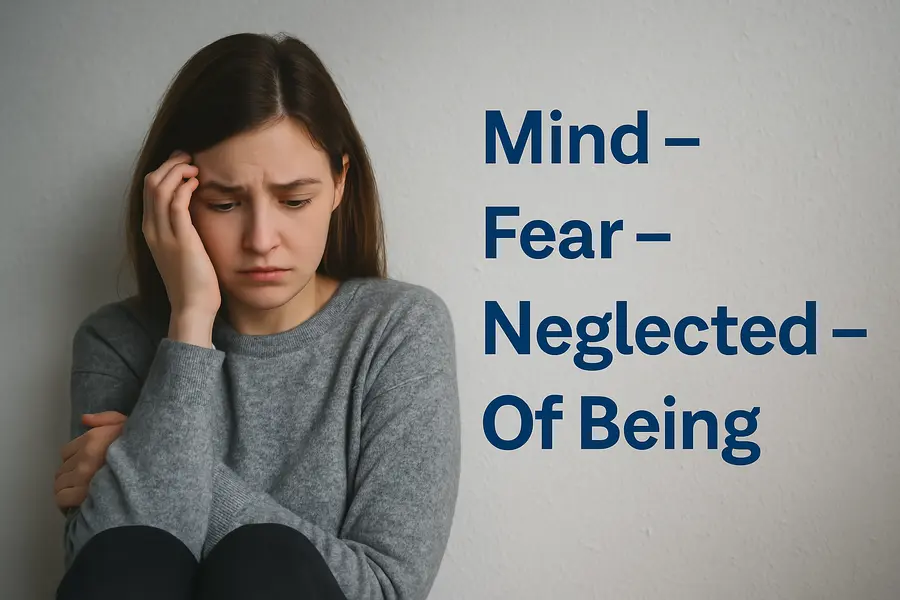 Mind – Fear – Neglected – Of Being